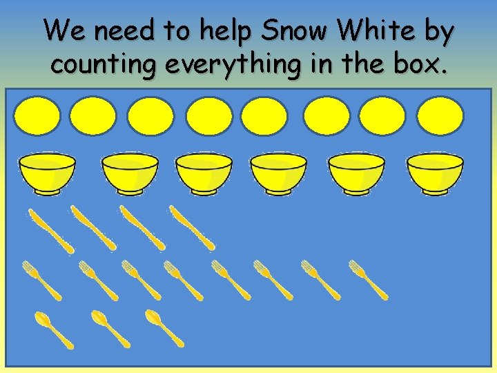 We need to help Snow White by counting everything in the box. 