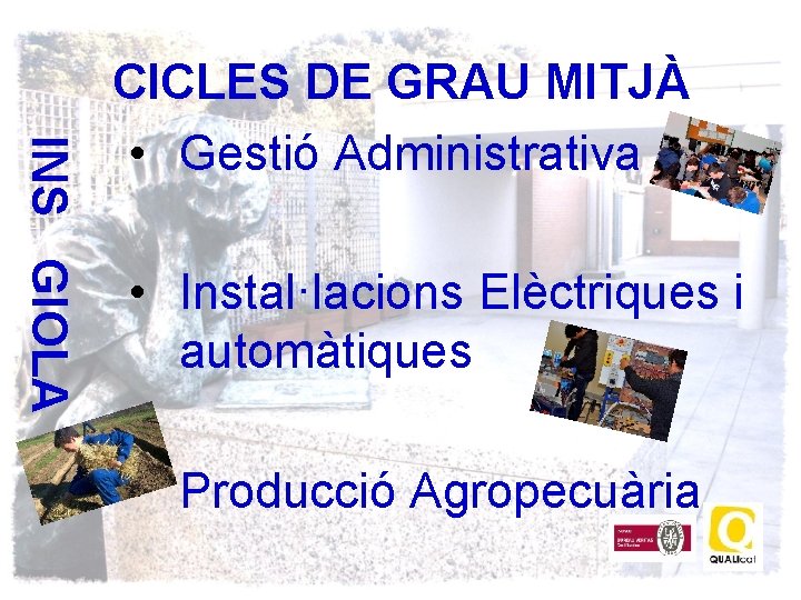 INS GIOLA CICLES DE GRAU MITJÀ • Gestió Administrativa • Instal·lacions Elèctriques i automàtiques