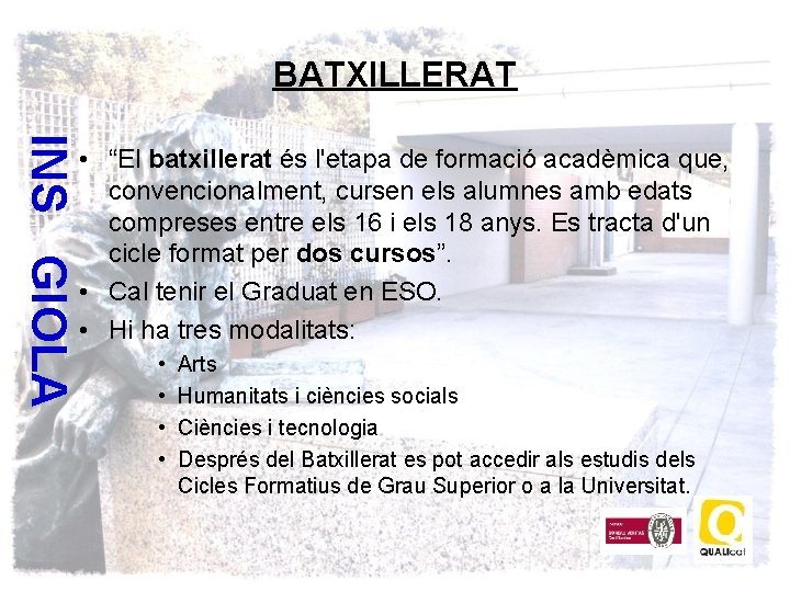 BATXILLERAT INS GIOLA • “El batxillerat és l'etapa de formació acadèmica que, convencionalment, cursen