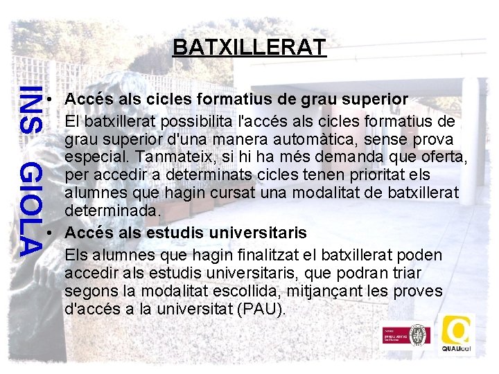 BATXILLERAT INS GIOLA • Accés als cicles formatius de grau superior El batxillerat possibilita