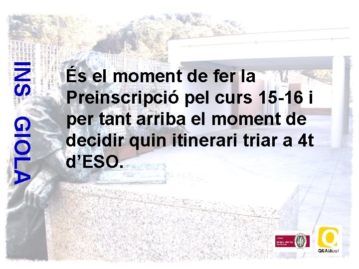 INS GIOLA És el moment de fer la Preinscripció pel curs 15 -16 i