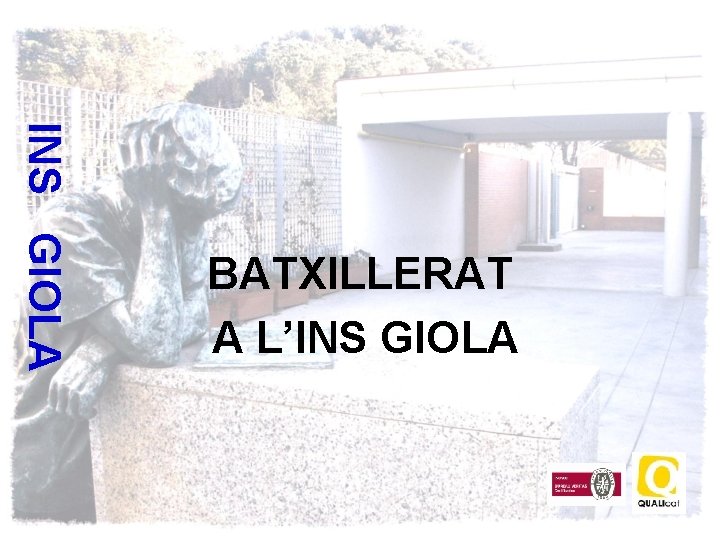 INS GIOLA BATXILLERAT A L’INS GIOLA 