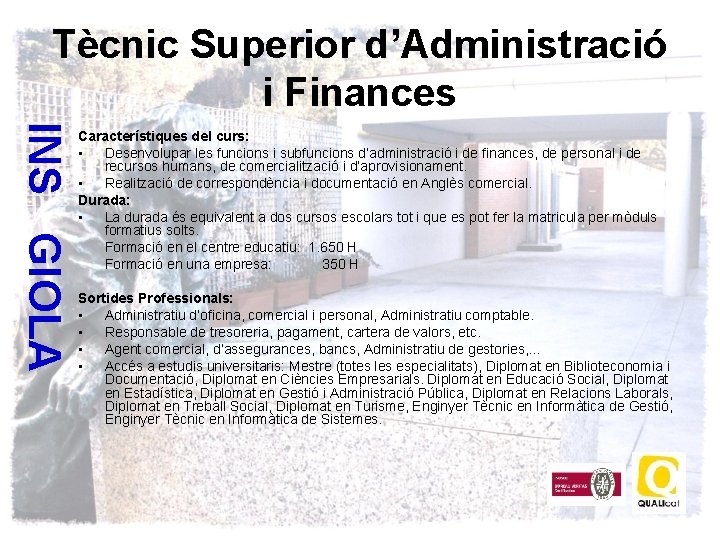 Tècnic Superior d’Administració i Finances INS GIOLA Característiques del curs: • Desenvolupar les funcions