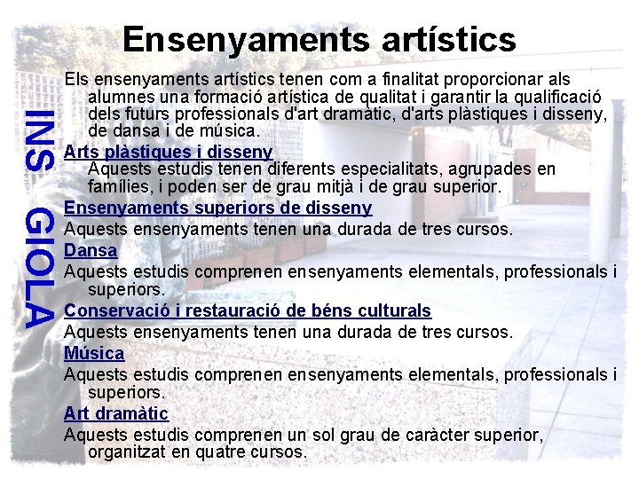 Ensenyaments artístics INS GIOLA Els ensenyaments artístics tenen com a finalitat proporcionar als alumnes