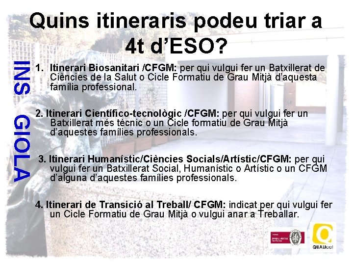 Quins itineraris podeu triar a 4 t d’ESO? INS GIOLA 1. Itinerari Biosanitari /CFGM: