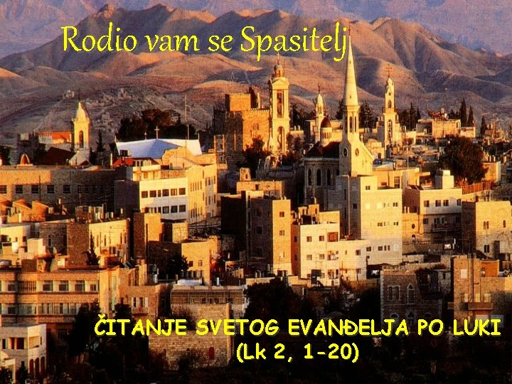 Rodio vam se Spasitelj ČITANJE SVETOG EVANĐELJA PO LUKI (Lk 2, 1 -20) 