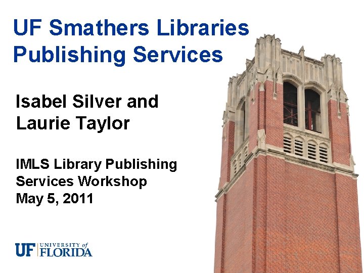 UF Smathers Libraries Publishing Services Isabel Silver and Laurie Taylor IMLS Library Publishing Services