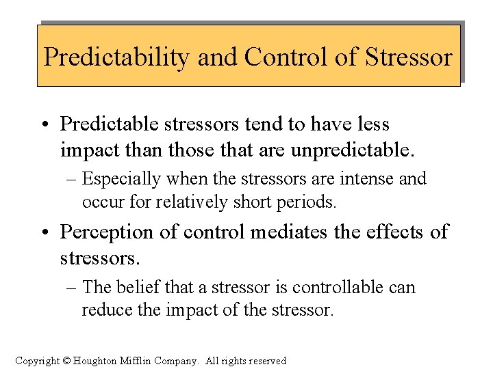 Predictability and Control of Stressor • Predictable stressors tend to have less impact than