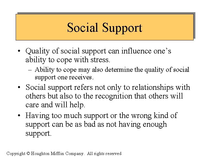 Social Support • Quality of social support can influence one’s ability to cope with
