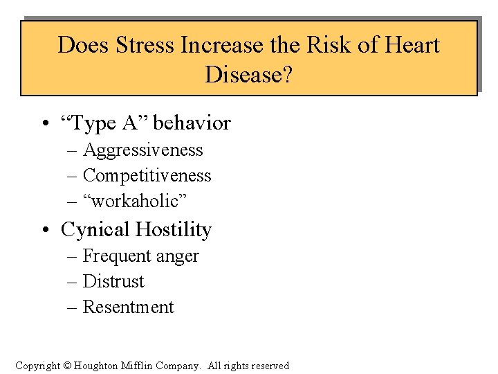 Does Stress Increase the Risk of Heart Disease? • “Type A” behavior – Aggressiveness