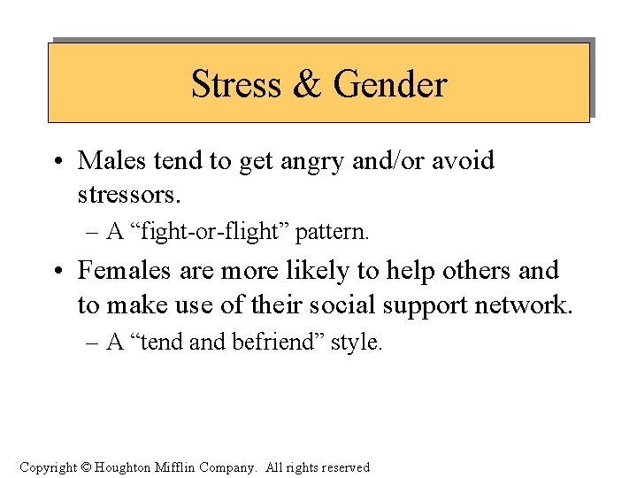 Stress & Gender • Males tend to get angry and/or avoid stressors. – A