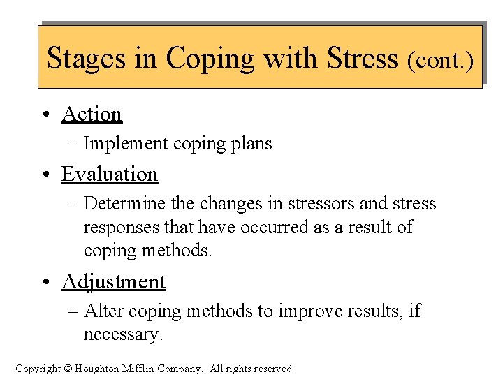 Stages in Coping with Stress (cont. ) • Action – Implement coping plans •