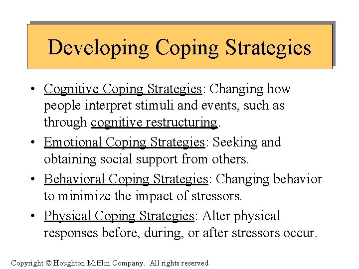 Developing Coping Strategies • Cognitive Coping Strategies: Changing how people interpret stimuli and events,