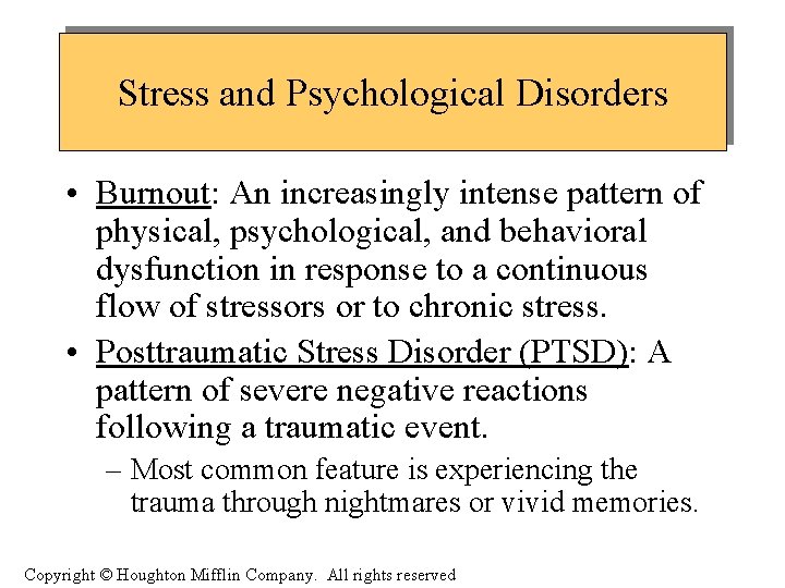 Stress and Psychological Disorders • Burnout: An increasingly intense pattern of physical, psychological, and