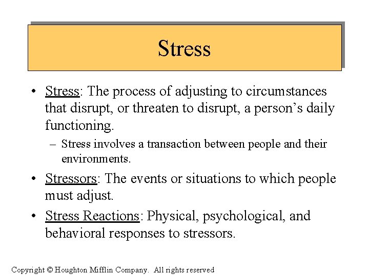 Stress • Stress: The process of adjusting to circumstances that disrupt, or threaten to