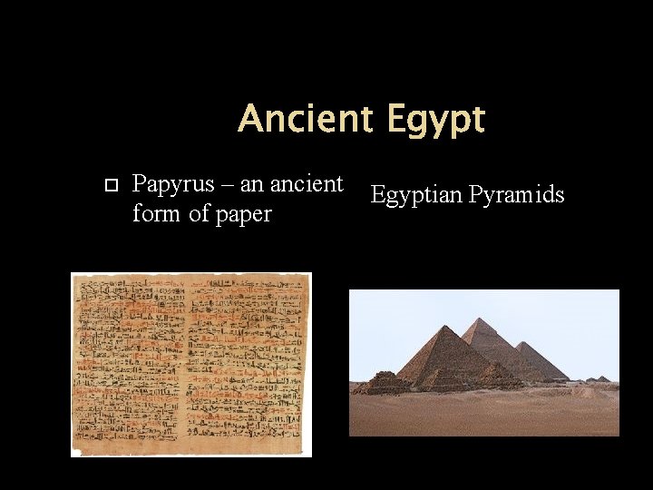 Ancient Egypt Papyrus – an ancient form of paper Egyptian Pyramids 