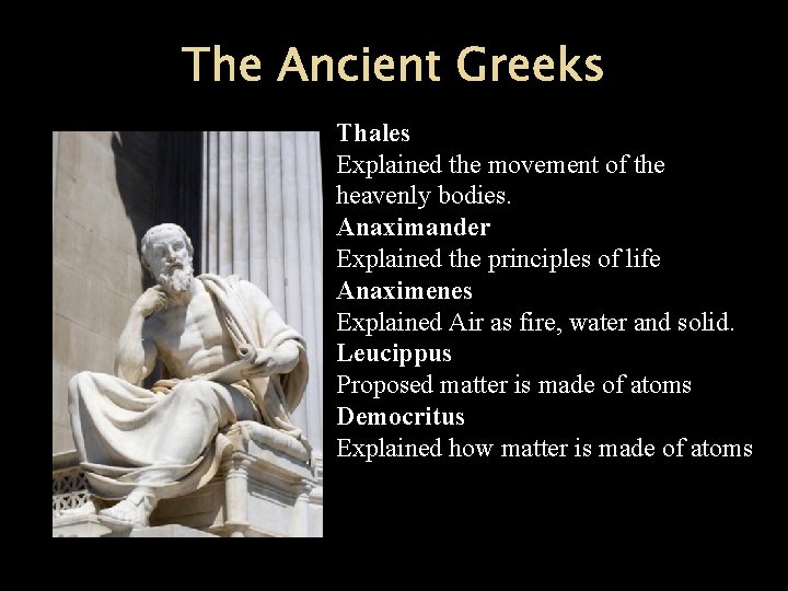 The Ancient Greeks Thales Explained the movement of the heavenly bodies. Anaximander Explained the