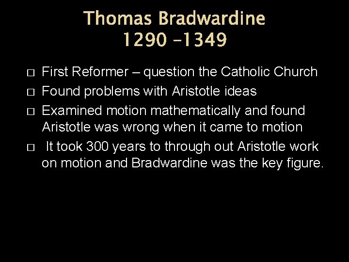 Thomas Bradwardine 1290 – 1349 � � First Reformer – question the Catholic Church