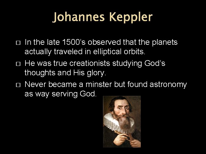 Johannes Keppler � � � In the late 1500’s observed that the planets actually
