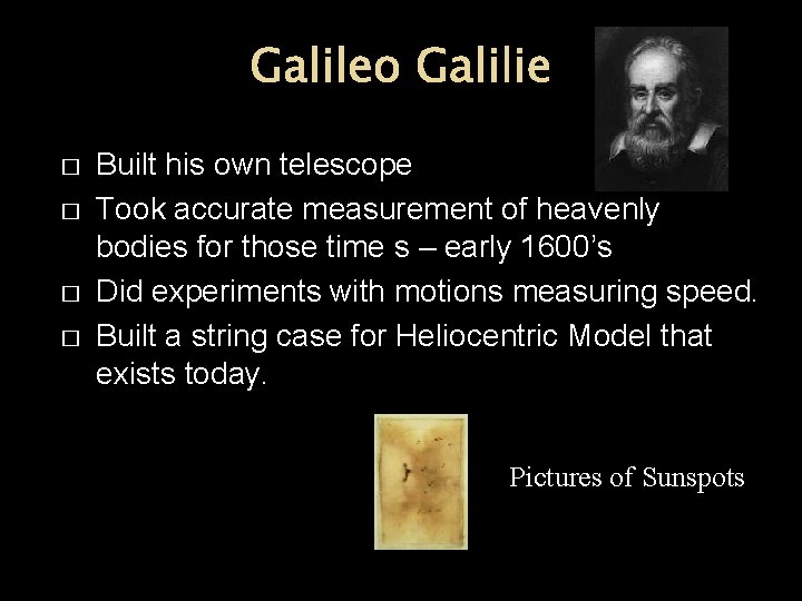 Galileo Galilie � � Built his own telescope Took accurate measurement of heavenly bodies