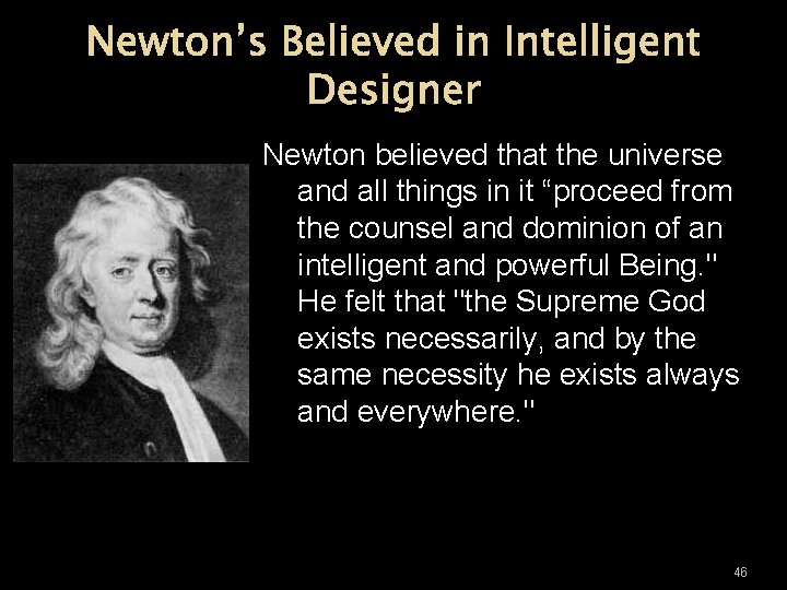 Newton’s Believed in Intelligent Designer Newton believed that the universe and all things in