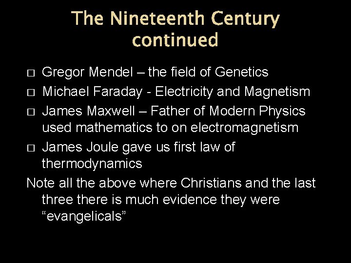 The Nineteenth Century continued Gregor Mendel – the field of Genetics � Michael Faraday