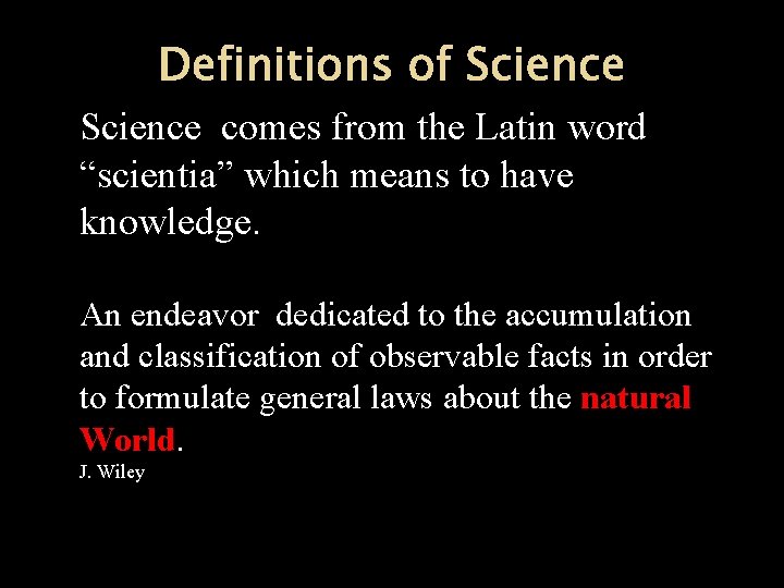 Definitions of Science comes from the Latin word “scientia” which means to have knowledge.