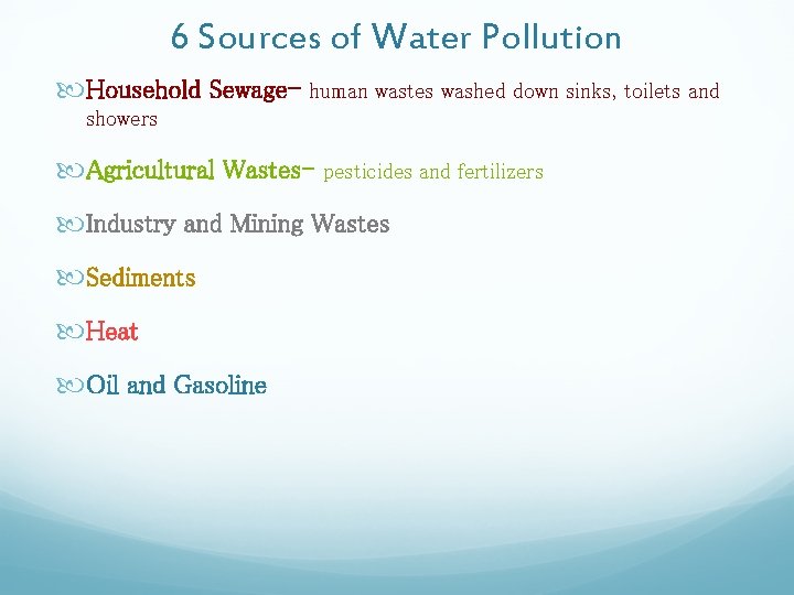 6 Sources of Water Pollution Household Sewage- human wastes washed down sinks, toilets and