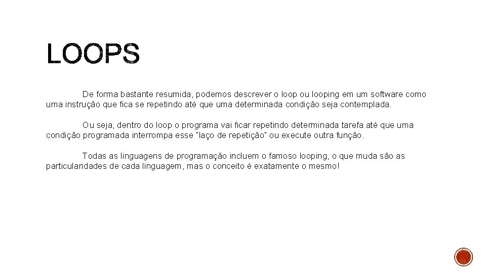 De forma bastante resumida, podemos descrever o loop ou looping em um software como