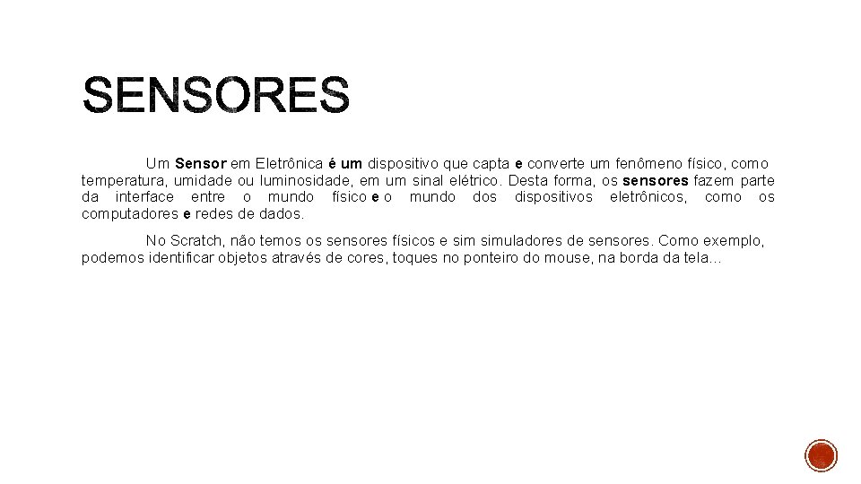 Um Sensor em Eletrônica é um dispositivo que capta e converte um fenômeno físico,