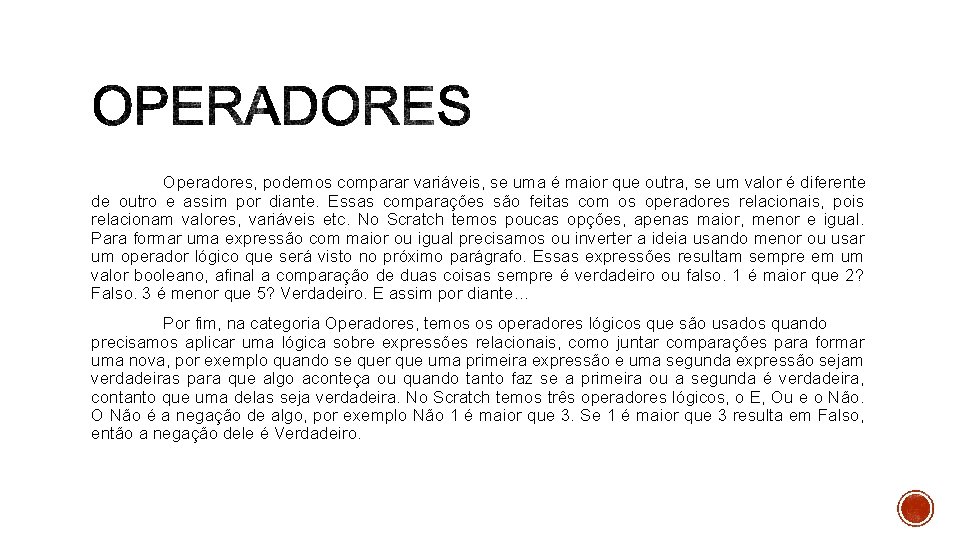 Operadores, podemos comparar variáveis, se uma é maior que outra, se um valor é