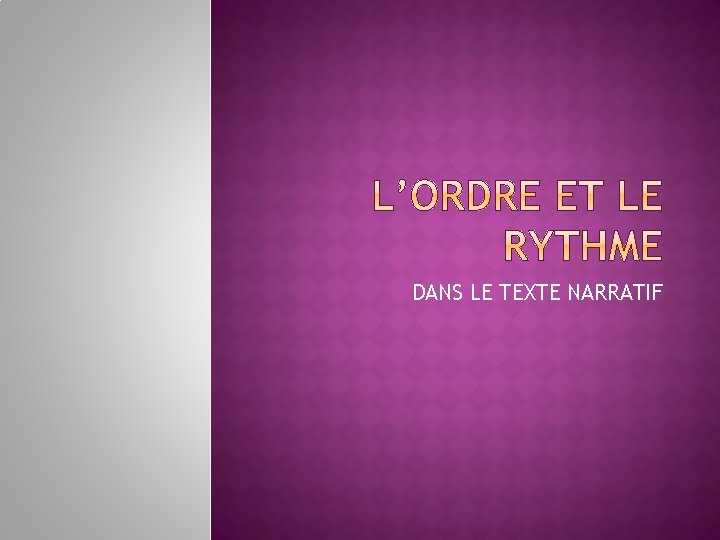 DANS LE TEXTE NARRATIF 