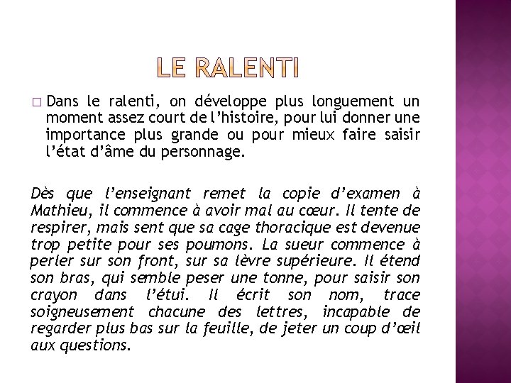 � Dans le ralenti, on développe plus longuement un moment assez court de l’histoire,