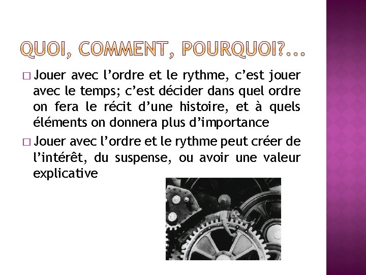 � Jouer avec l’ordre et le rythme, c’est jouer avec le temps; c’est décider