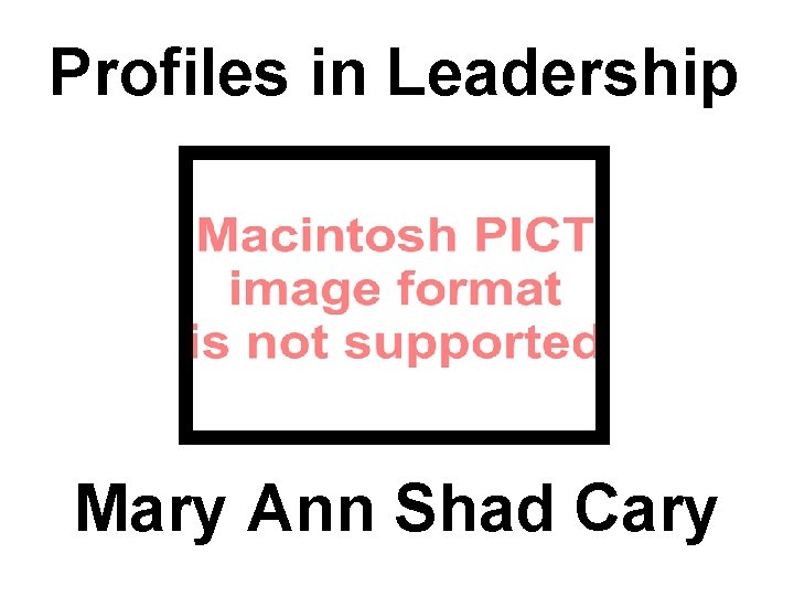 Profiles in Leadership Mary Ann Shad Cary 