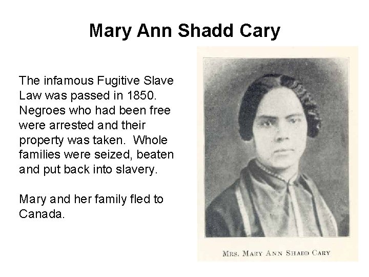 Mary Ann Shadd Cary The infamous Fugitive Slave Law was passed in 1850. Negroes
