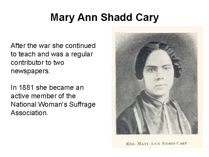 Mary Ann Shadd Cary After the war she continued to teach and was a