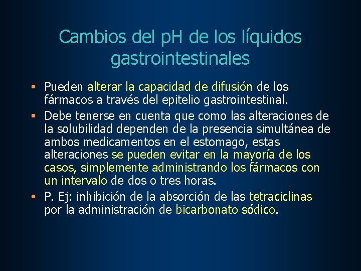 Cambios del p. H de los líquidos gastrointestinales § Pueden alterar la capacidad de