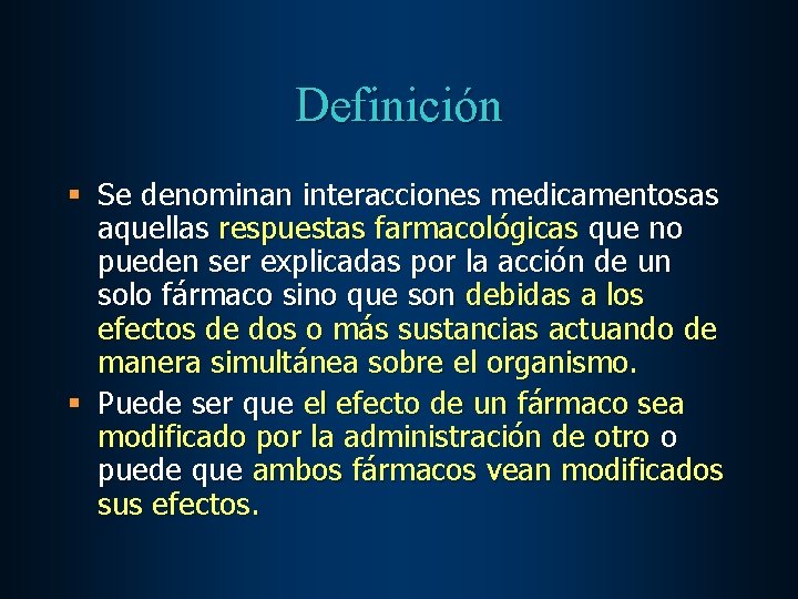 Definición § Se denominan interacciones medicamentosas aquellas respuestas farmacológicas que no pueden ser explicadas