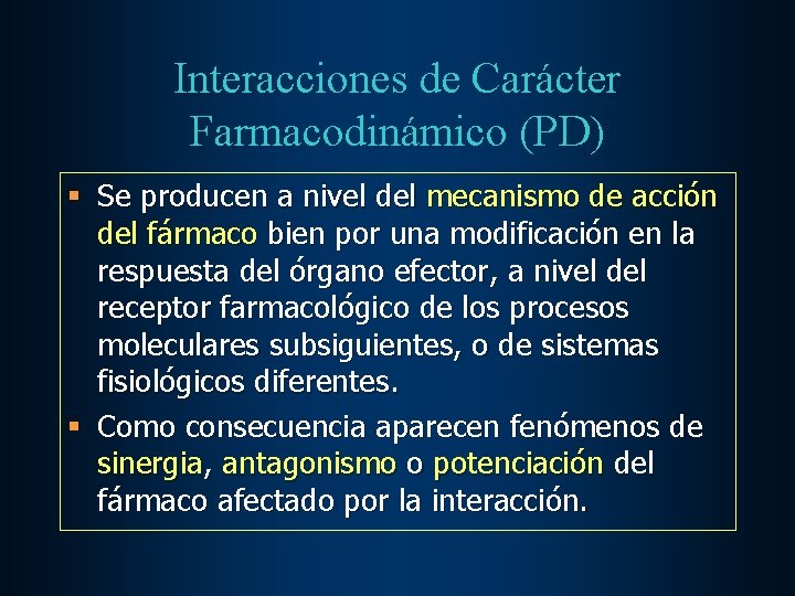 Interacciones de Carácter Farmacodinámico (PD) § Se producen a nivel del mecanismo de acción