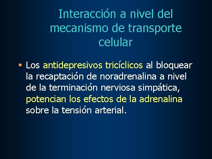 Interacción a nivel del mecanismo de transporte celular § Los antidepresivos tricíclicos al bloquear