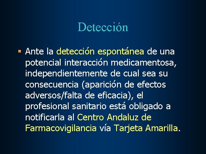 Detección § Ante la detección espontánea de una potencial interacción medicamentosa, independientemente de cual