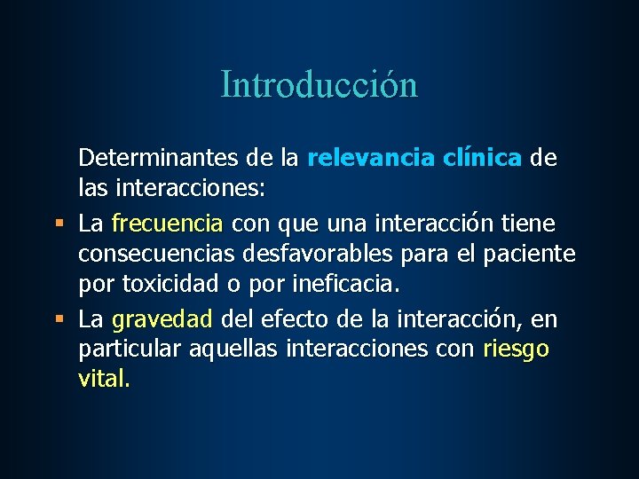 Introducción Determinantes de la relevancia clínica de las interacciones: § La frecuencia con que