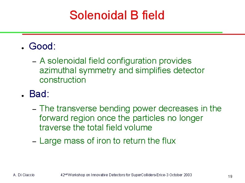 Solenoidal B field ● Good: – ● A solenoidal field configuration provides azimuthal symmetry