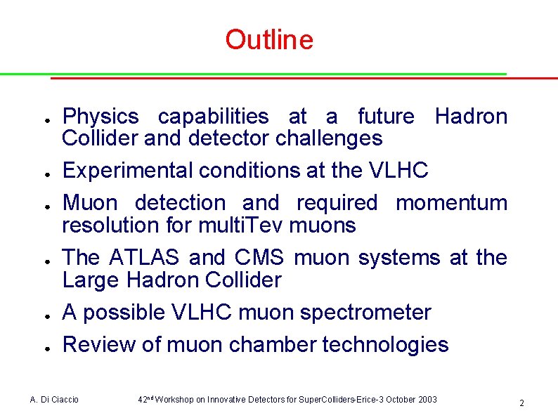 Outline ● ● ● Physics capabilities at a future Hadron Collider and detector challenges