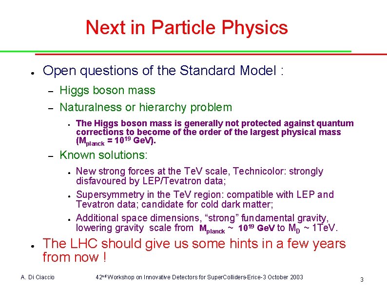 Next in Particle Physics ● Open questions of the Standard Model : – –