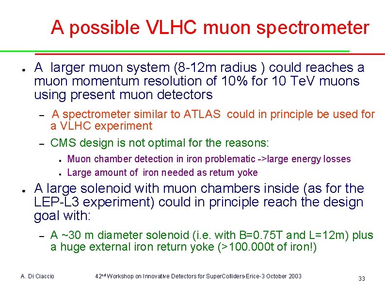 A possible VLHC muon spectrometer ● A larger muon system (8 -12 m radius