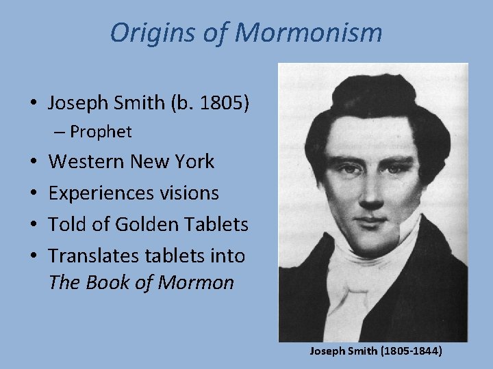 Origins of Mormonism • Joseph Smith (b. 1805) – Prophet • • Western New