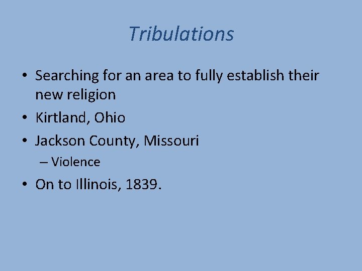 Tribulations • Searching for an area to fully establish their new religion • Kirtland,