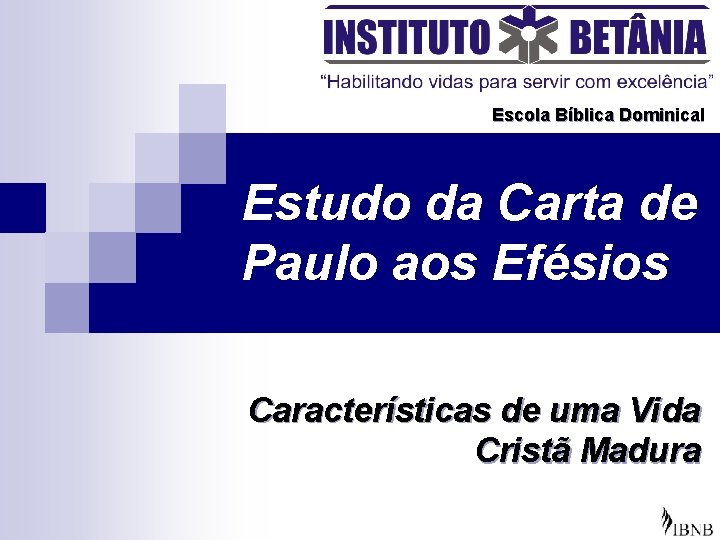 Escola Bíblica Dominical Estudo da Carta de Paulo aos Efésios Características de uma Vida